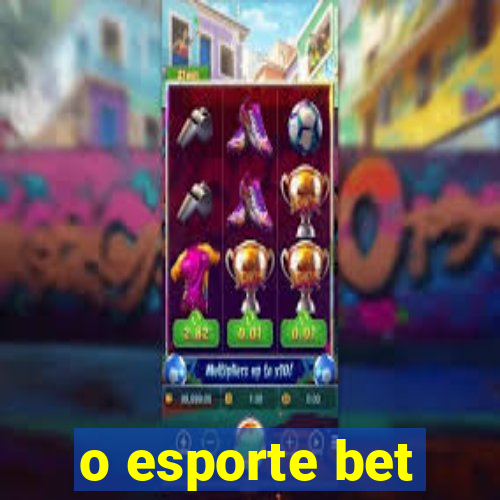 o esporte bet
